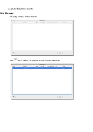 111 | H.264 Digital Video Recorder
Site Manager
Add, Modify, or Remove DVR site information.
Press add a DVR entry. The system will fill out the information automatically.
 