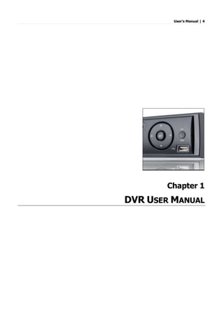 User’s Manual | 4
Chapter 1
DVR USER MANUAL
 