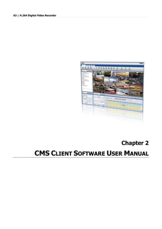 63 | H.264 Digital Video Recorder
Chapter 2
CMS CLIENT SOFTWARE USER MANUAL
 