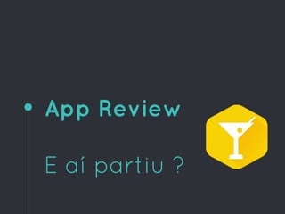 App Review
E aí partiu ?
 