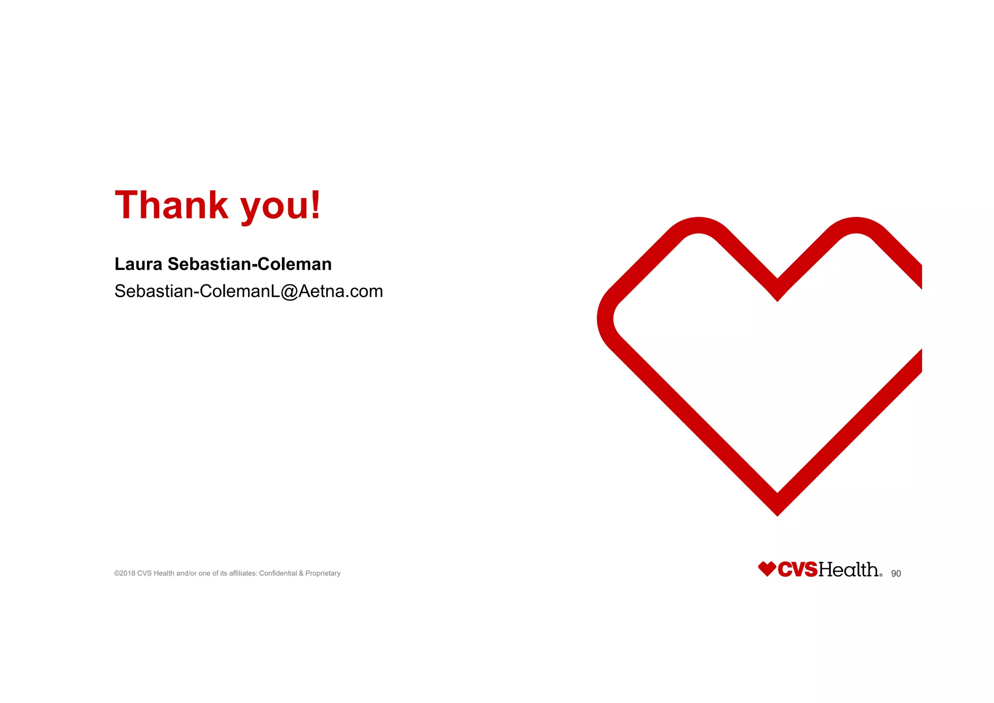 Thank you!
Laura Sebastian-Coleman
Sebastian-ColemanL@Aetna.com
©2018 CVS Health and/or one of its affiliates: Confidential & Proprietary 90
 