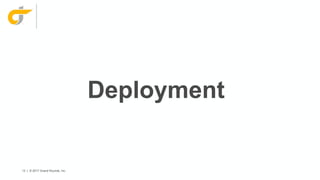 13 | © 2017 Grand Rounds, Inc.
Deployment
 