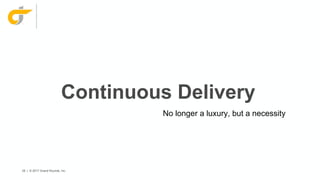 39 | © 2017 Grand Rounds, Inc.
Continuous Delivery
No longer a luxury, but a necessity
 