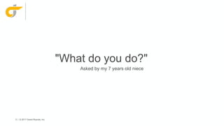 3 | © 2017 Grand Rounds, Inc.
"What do you do?"
Asked by my 7 years old niece
 