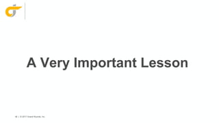 48 | © 2017 Grand Rounds, Inc.
A Very Important Lesson
 