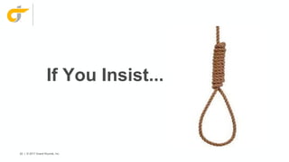 62 | © 2017 Grand Rounds, Inc.
If You Insist...
 