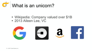 5 | © 2017 Grand Rounds, Inc.
What is an unicorn?
• Wikipedia: Company valued over $1B
• 2013 Aileen Lee, VC
 