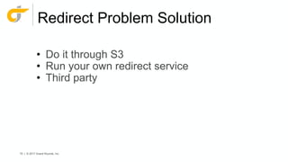 70 | © 2017 Grand Rounds, Inc.
Redirect Problem Solution
• Do it through S3
• Run your own redirect service
• Third party
 
