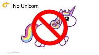 6 | © 2017 Grand Rounds, Inc.
No Unicorn
 