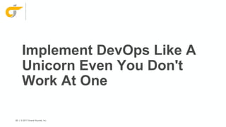 80 | © 2017 Grand Rounds, Inc.
Implement DevOps Like A
Unicorn Even You Don't
Work At One
 