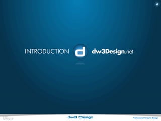 INTRODUCTION        dw3Design.net




© 2011
dw3Design.net
                           dw3 Design           Professional Graphic Design
 