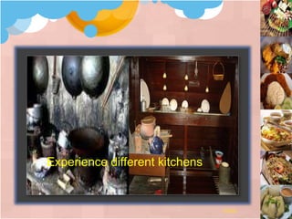 Experience different kitchens
Context
 