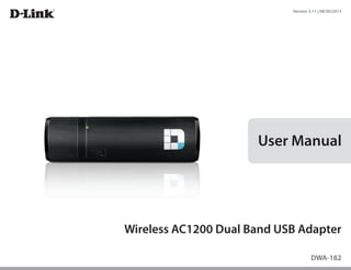 DWA-182
User Manual
Version 3.11 | 08/30/2013
Wireless AC1200 Dual Band USB Adapter
 