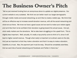The Business Owner’s Pitch
“We’ve just received funding from an anonymous donor to update our digital presence. Our
curren...