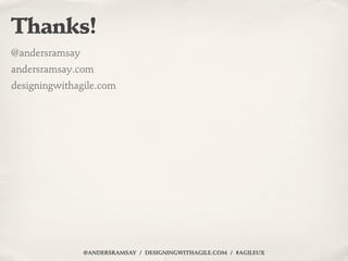 Thanks!
@andersramsay
andersramsay.com
designingwithagile.com




                @ANDERSRAMSAY / DESIGNINGWITHAGILE.COM /...