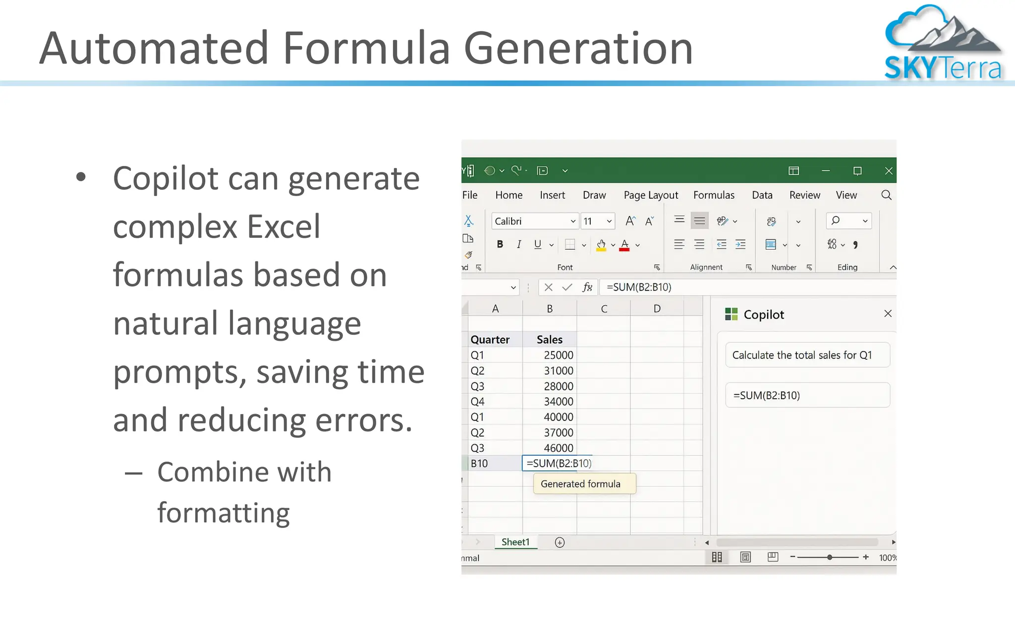 Automated Formula Generation
• Copilot can generate
complex Excel
formulas based on
natural language
prompts, saving time
and reducing errors.
– Combine with
formatting
 