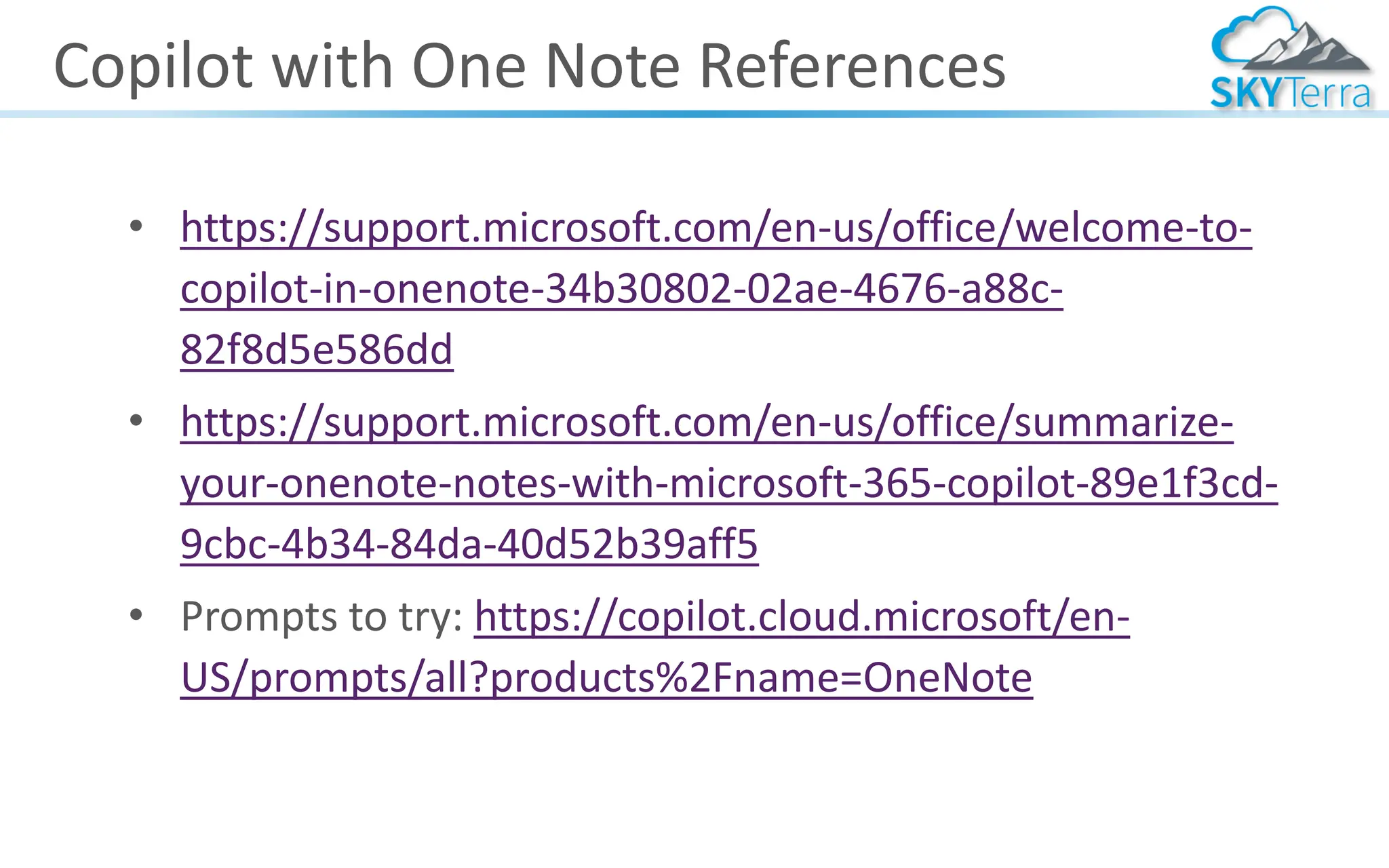Copilot with One Note References
• https://support.microsoft.com/en-us/office/welcome-to-
copilot-in-onenote-34b30802-02ae-4676-a88c-
82f8d5e586dd
• https://support.microsoft.com/en-us/office/summarize-
your-onenote-notes-with-microsoft-365-copilot-89e1f3cd-
9cbc-4b34-84da-40d52b39aff5
• Prompts to try: https://copilot.cloud.microsoft/en-
US/prompts/all?products%2Fname=OneNote
 