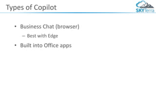 Types of Copilot
• Business Chat (browser)
– Best with Edge
• Built into Office apps
 