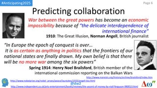 #Anticipating2025
@dw2
Page 6
Predicting collaboration
“In Europe the epoch of conquest is over…
It is as certain as anyth...