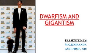 DWARFISM AND
GIGANTISM
 