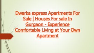 Dwarka express Apartments For
Sale | Houses For sale In
Gurgaon - Experience
Comfortable Living at Your Own
Apartment
 