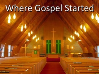Where Gospel StartedWhere Gospel Started
 