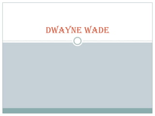 DWAYNE WADE

 