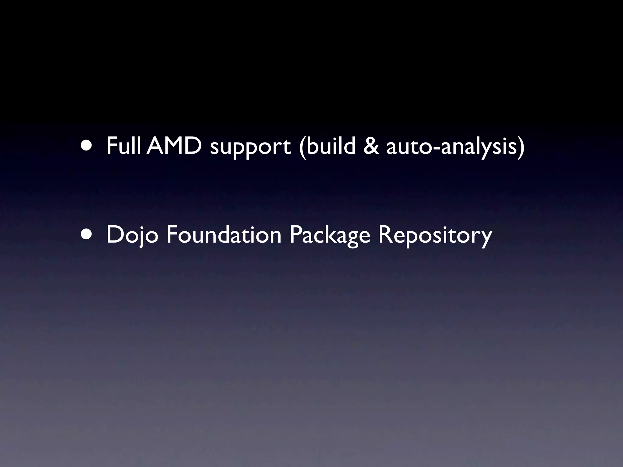 • Full AMD support (build & auto-analysis)

• Dojo Foundation Package Repository
 