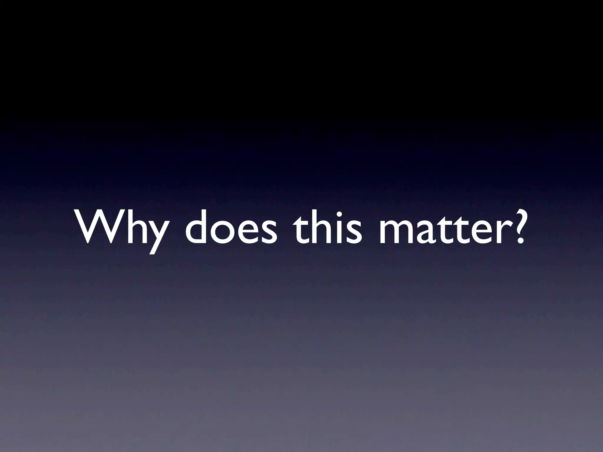 Why does this matter?
 