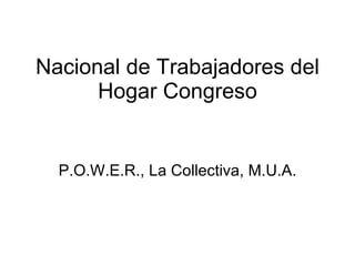 Nacional de Trabajadores del Hogar Congreso P.O.W.E.R., La Collectiva, M.U.A. 