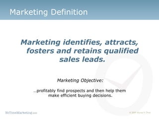 Marketing Definition ,[object Object],Marketing Objective: … profitably find prospects and then help them  make efficient buying decisions. 