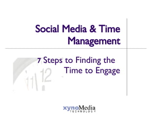 Social Media & Time Management 7  Steps to Finding the  Time to Engage 