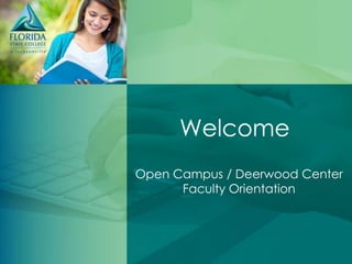 Welcome
Open Campus / Deerwood Center
Faculty Orientation

 