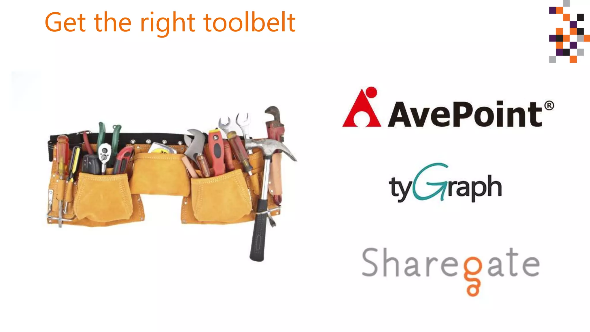 Get the right toolbelt
 