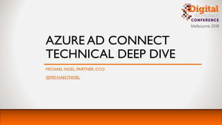 Office 365;
Azure AD Connect:
Technical Deep Dive
MICHAEL NOEL, CCO
 