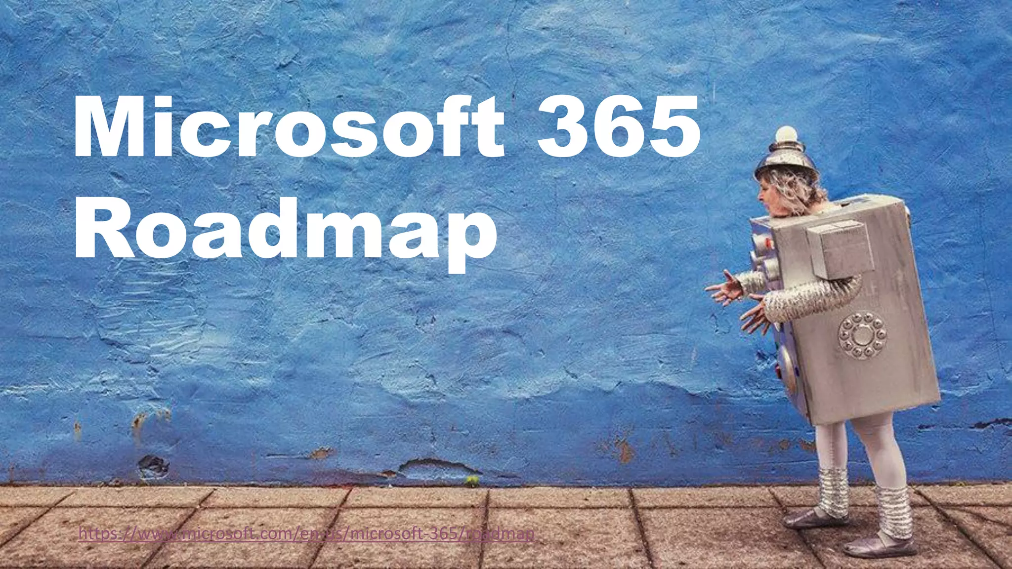 Microsoft 365
Roadmap
https://www.microsoft.com/en-us/microsoft-365/roadmap
 