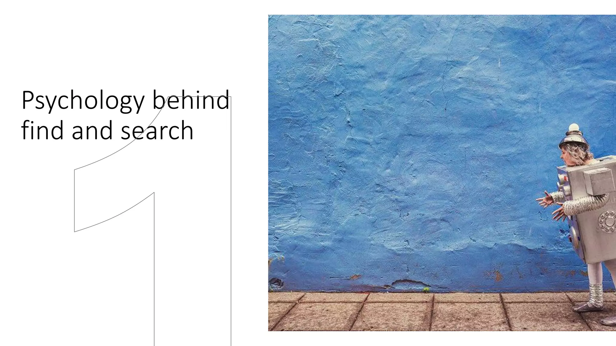 Psychology behind
find and search
 