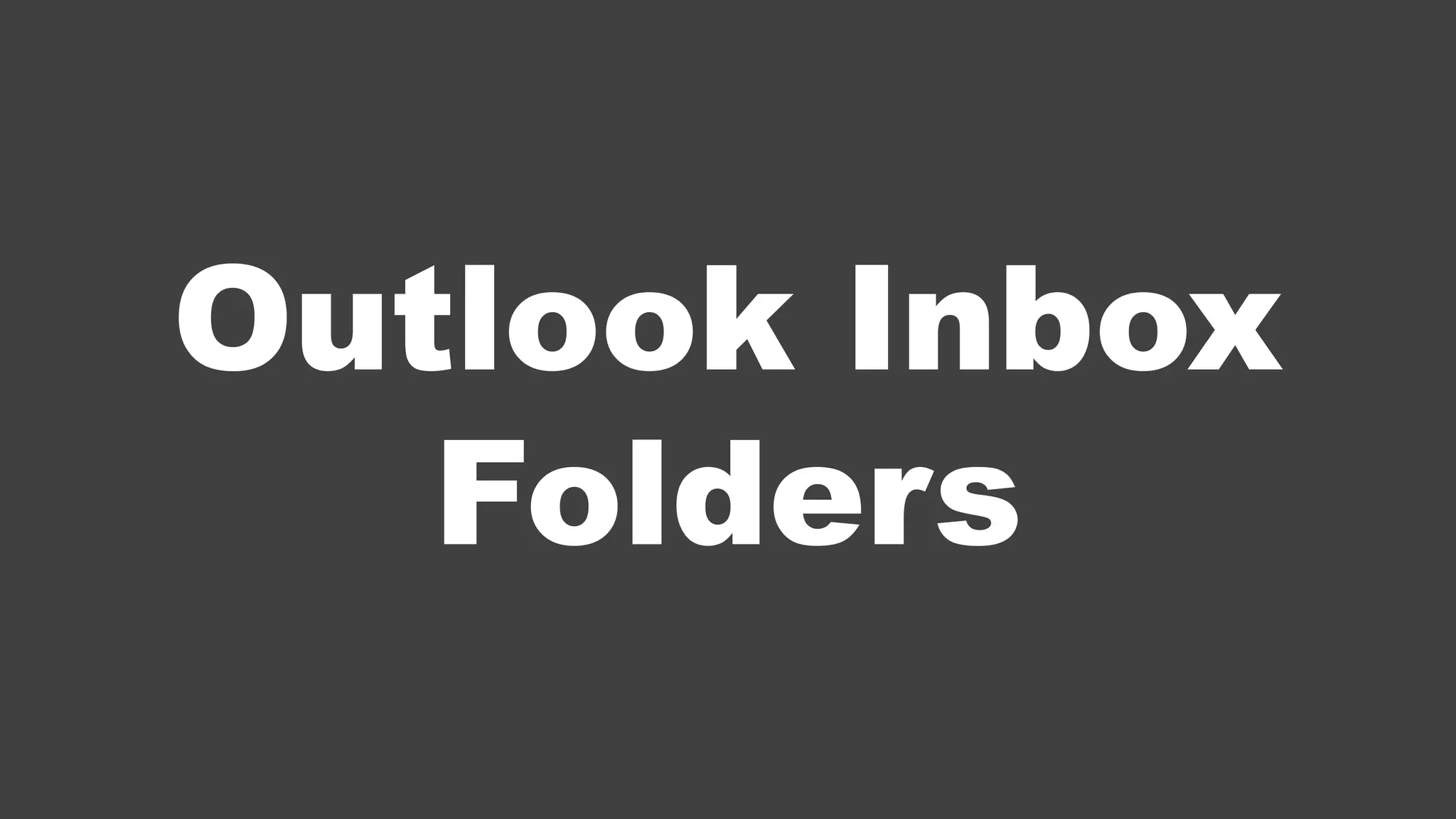 Outlook Inbox
Folders
 