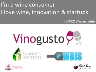 I’m a wine consumer
I love wine, innovation & startups
#DWCC @marcroisin

 