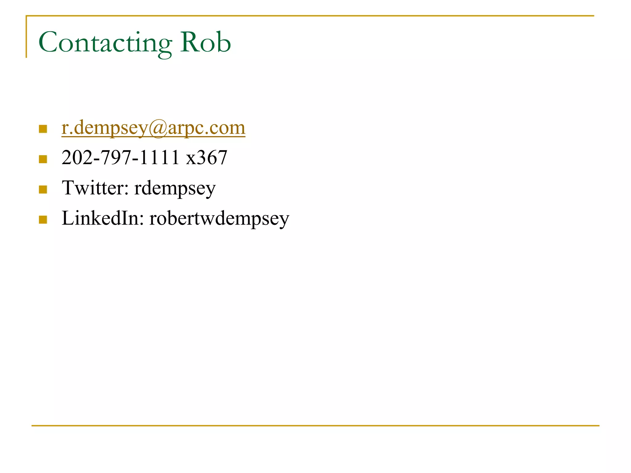 Contacting Rob
 robertonrails@gmail.com
 Twitter: rdempsey
 LinkedIn: robertwdempsey
 