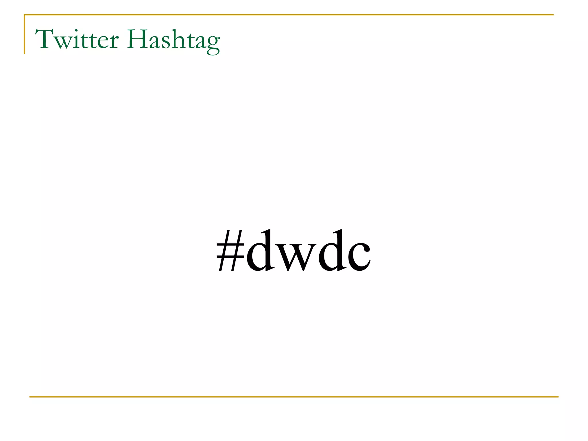 Twitter Hashtag
#dwdc
 