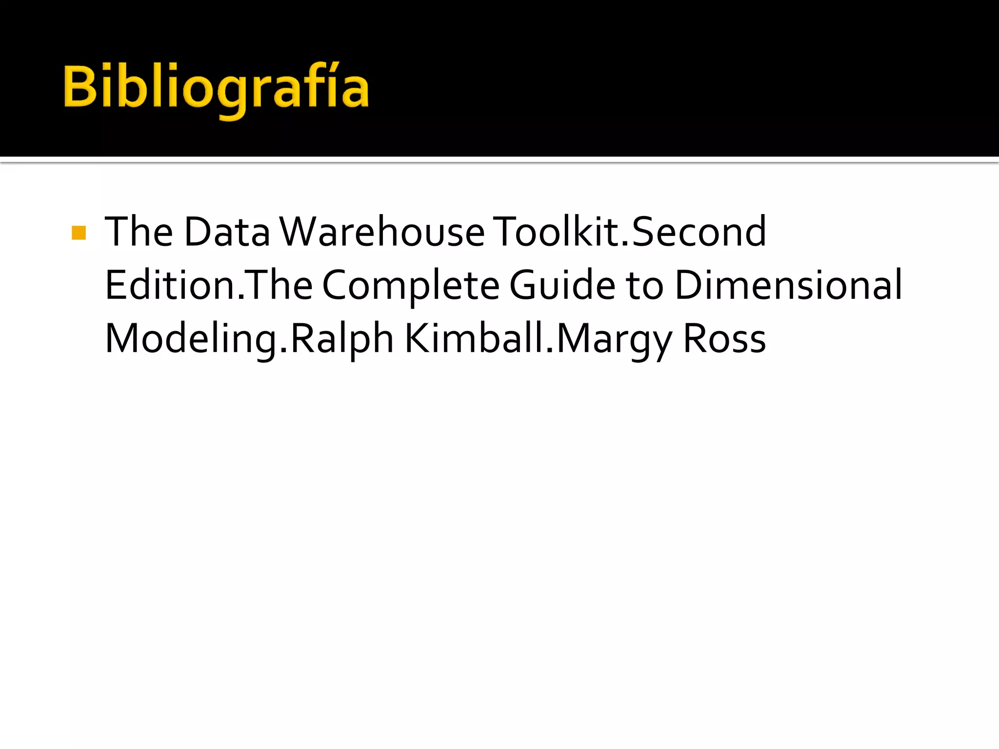    The Data Warehouse Toolkit.Second
    Edition.The Complete Guide to Dimensional
    Modeling.Ralph Kimball.Margy Ross
 