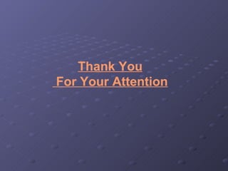 Thank You  For Your Attention 