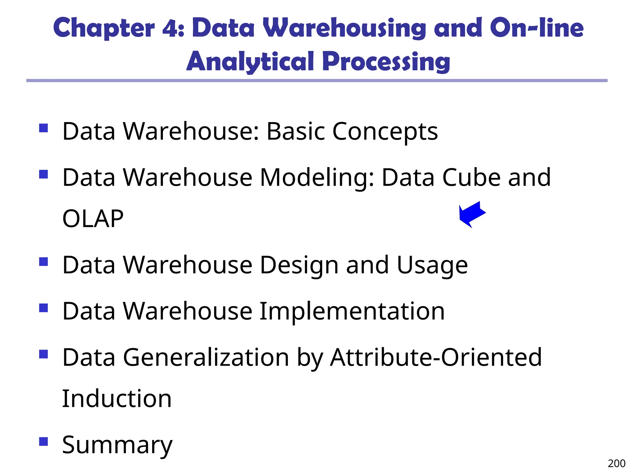 200
Chapter 4: Data Warehousing and On-line
Analytical Processing
 Data Warehouse: Basic Concepts
 Data Warehouse Modeling: Data Cube and
OLAP
 Data Warehouse Design and Usage
 Data Warehouse Implementation
 Data Generalization by Attribute-Oriented
Induction
 Summary
 