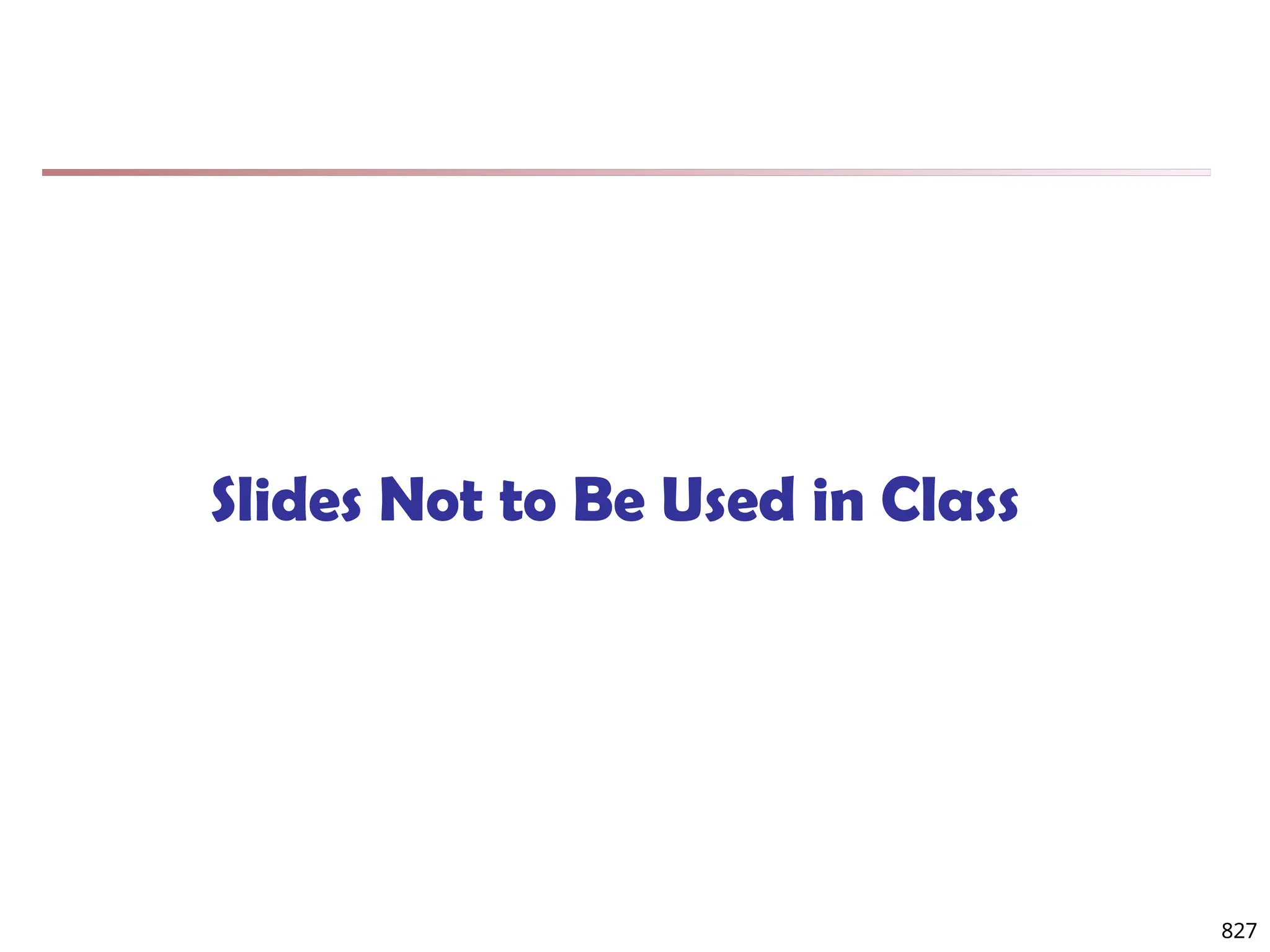Slides Not to Be Used in Class
827
 