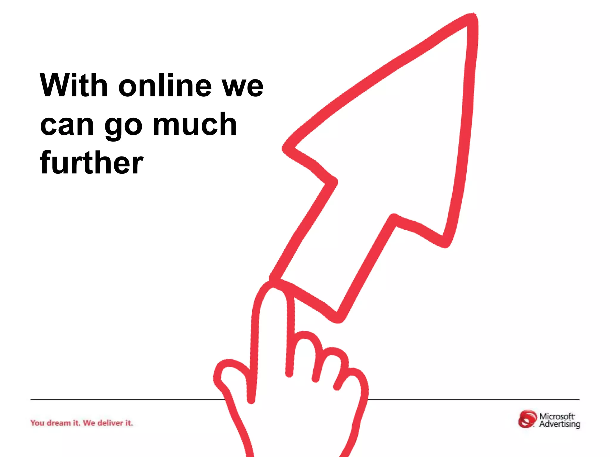 With online we can go much further