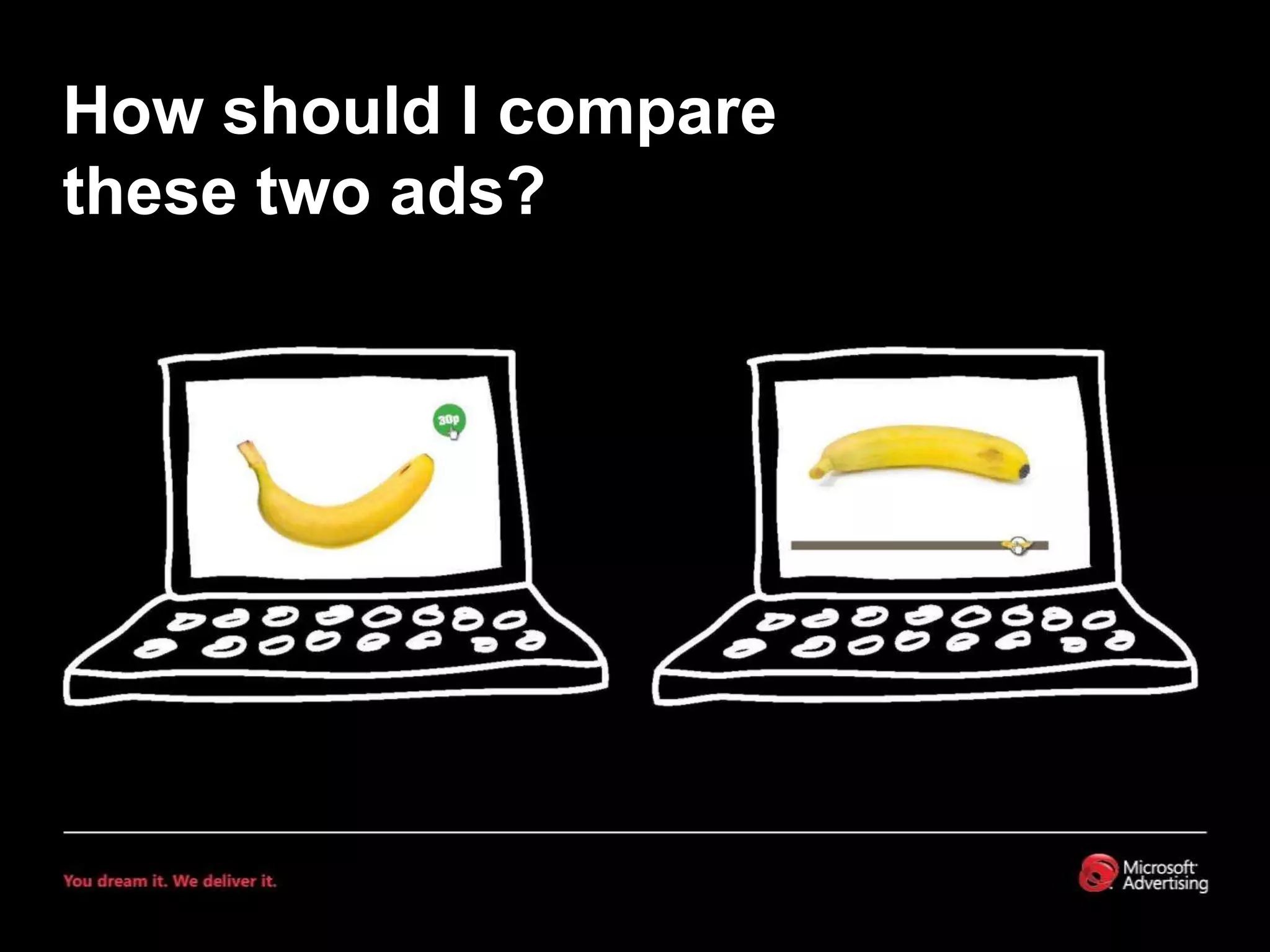 How should I comparethese two ads?