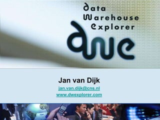 Jan van Dijk jan.van.dijk@cns.nl www.dwexplorer.com 