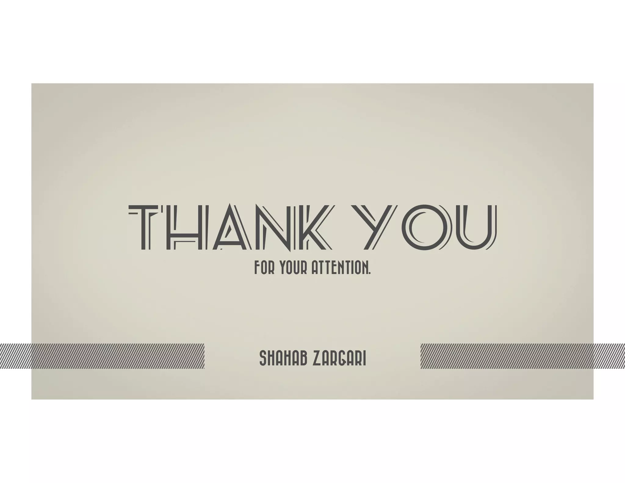 THANK YOU
   FOR YOUR ATTENTION.




   SHAHAB ZARGARI
 