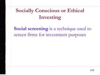 2-31
Socially Conscious or Ethical
Investing
Social screening is a technique used to
screen firms for investment purposes
 